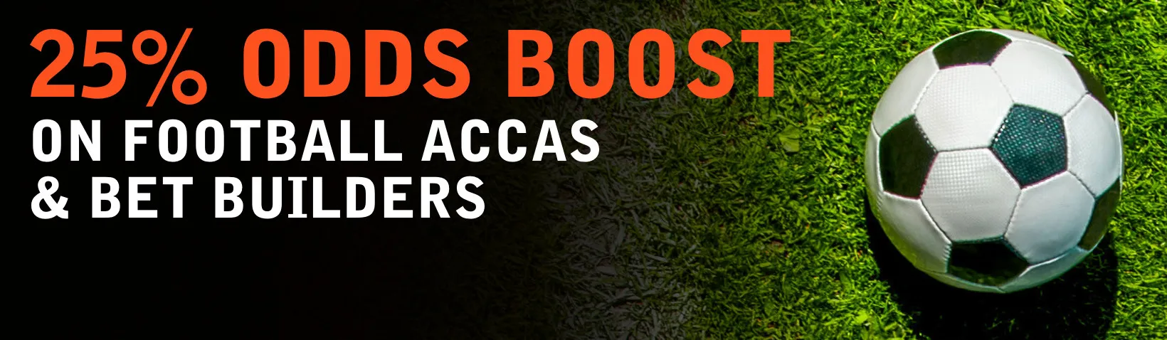 25% Odds Boost on Footbal Accas and Bet Builder